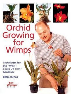 Orchid Growing for Wimps Techniques for the Wish I Could Do That 