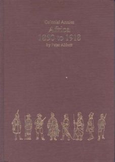 Colonial Armies in Africa 1850 1918 Organisation, Warfare, Dress and 