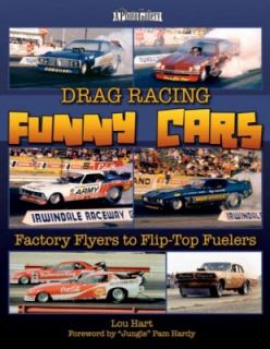 Drag Racing Funny Cars Factory Flyers to Flip top Fuelers by Lou Hart 