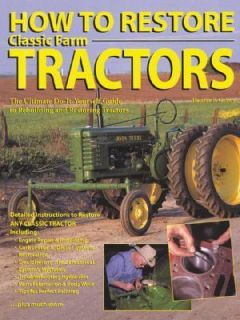 How to Restore Classic Farm Tractors The Ultimate Do It Yourself Guide 