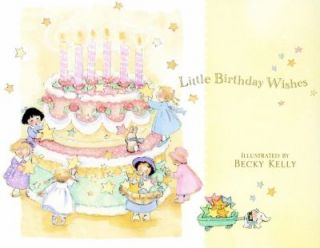 Little Birthday Wishes A Birthday Book by Becky Kelly 2002, Hardcover 