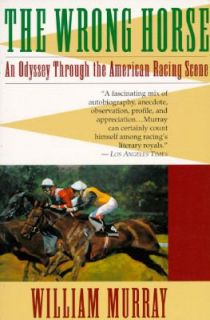 The Wrong Horse An Odyssey Through the American Racing Scene by 