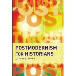 Postmodernism for Historians by Callum G Brown 2005 Paperback