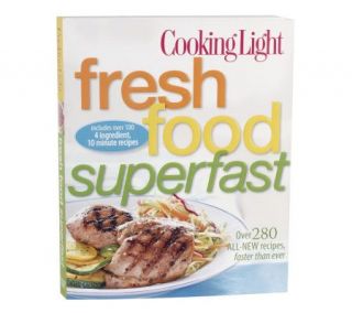 Cooking Light Fresh Food Superfast Cookbook from Cooking Light