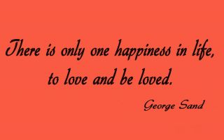  Wall Art There Is Only One Happiness in Life George Sand Quote