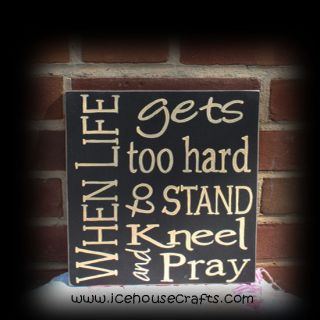 life gets too hard to stand kneel and pray sign