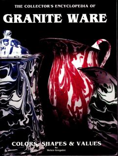Collectors Encyclopedia of Granite Ware Color Shape Value Names Makers