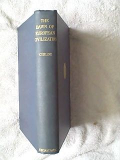 The Dawn of European Civilization by V Gordon Childe 1927