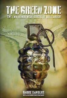 New The Green Zone The Environmental Costs of Militarism by Barry