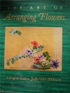 The Art of Arranging Flowers Guide to Japanese Ikebana