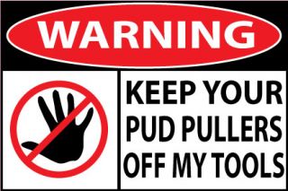 Keep Your PUD Pullers Off My Tools Funny Sticker ATV MX