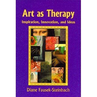 Art As Therapy Inspiration, Innovation, And Ideas 1st edition by