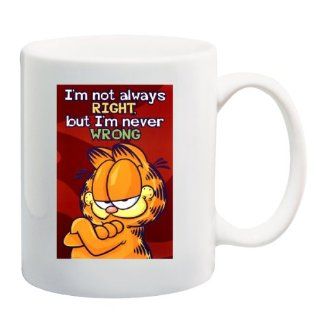IM NOT ALWAYS RIGHT, BUT IM NEVER WRONG Mug Coffee Cup