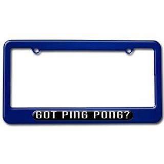 Got Ping Pong   Sports License Plate Tag Frame   Blue Metallic