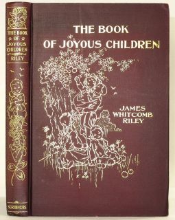 1902 THE BOOK OF JOYOUS CHILDREN JAMES WHITCOMB RILEY ILLUSTRATED J W