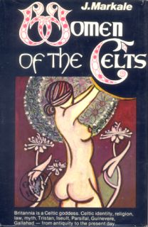 Women of The Celts by Jean Markale Pseudonym of Jean Bertrand