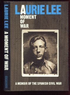 A Moment of War Memoir of the Spanish Civil War 1937 38 Laurie Lee 1991 1st US  