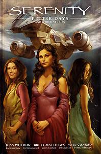 SERENITY BETTER DAYS AND OTHER STORIES Hardcover Graphic Novel Joss Whedon  