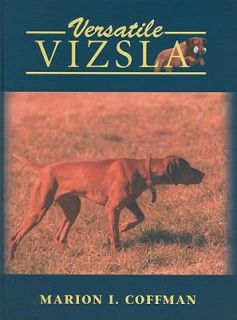 Versatile Vizsla by Marion I. Coffman 2004, Hardcover