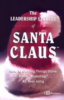 The Leadership Secrets of Santa Claus How to Get Big Things Done in
