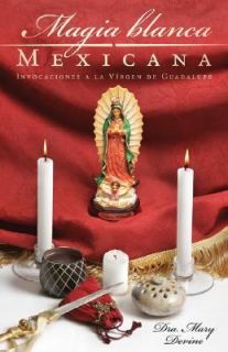 Magia Blanca Mexicana Invocaciones a la Virgen de Guadalupe by Mary