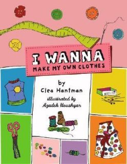 Wanna Make My Own Clothes by Clea Hantman 2006, Paperback