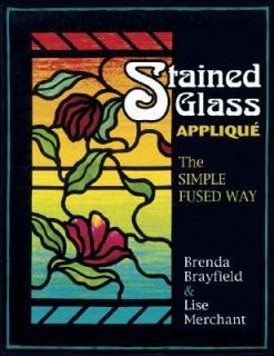 Stained Glass Applique The Simple Fused Way by Brenda Brayfield and