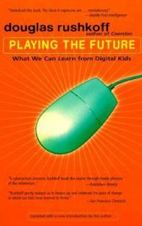 Playing the Future What We Can Learn from Digital Kids by Douglas