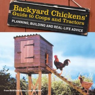 Backyard Chickens Guide to Coops and Tractors Planning, Building, and