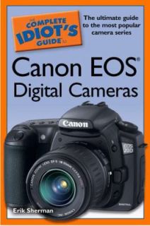 The Complete Idiots Guide to Canon EOS Digital Cameras by Erik