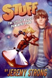 Stuff The Life of a Cool Demented Dude by Jeremy Strong 2007