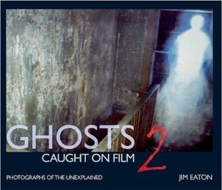 Ghosts Caught on Film 2 by Jim Eaton 2009, Hardcover