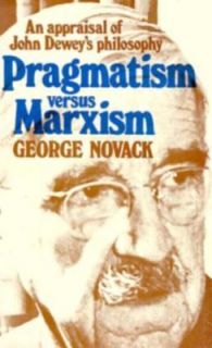 Pragmatism Versus Marxism An Appraisal of John Deweys Philosophy by