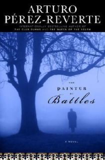 The Painter of Battles by Arturo Perez Reverte (2008, Hardcover)