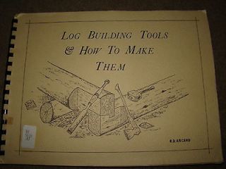 LOG BUILDING TOOLS & HOW TO MAKE THEM R.D. ARCAND 1976