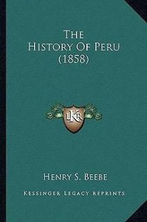 The History of Peru (1858) NEW by Henry S. Beebe
