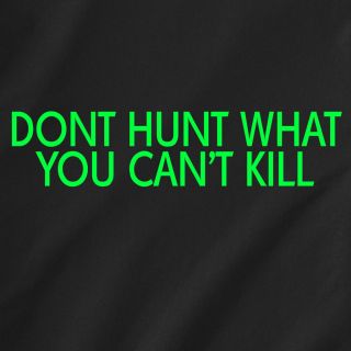 dont hunt what you can’t kill gun shoot deer fish game sexy retro