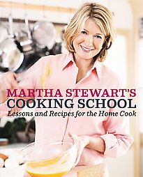 Cooking School  Lessons and Recipes by Martha Stewart 9780307396440