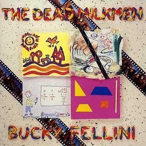 The Dead Milkmen   Bucky Fellini 1987 CD