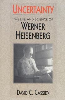  The Life and Science of Werner Heisenberg Cassidy, David C
