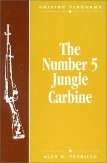 The Number 5 Jungle Carbine (British Firearms) Alan M. Petrillo