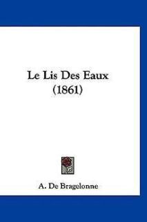 Le Lis Des Eaux (1861) NEW by A. De Bragelonne