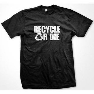 Recycle or Die Funny Environmentali st Silly Hilarious Graphic Mens T