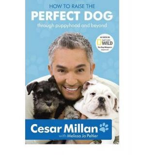 How to Raise the Perfect Dog by Cesar Millan   NEW 2010