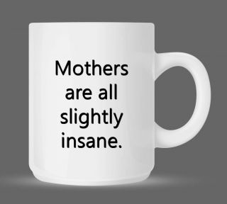 Funny Mothers Day   Humor Crazy Mom Silly Ceramic Coffee Mug Cup 11oz