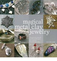 Magical Metal Clay Jewelry Amazin gly Simple No Kiln Techniques for Ma