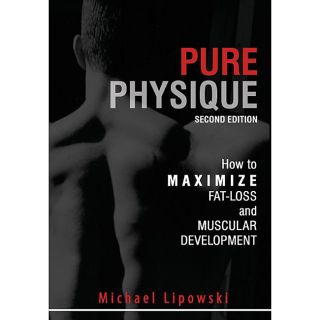 Pure Physique How To Maximize Fat loss And Muscular Development By Mike Lipowski (paperback)