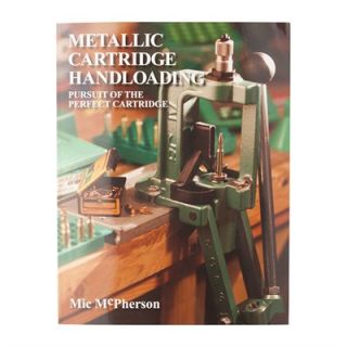 Metallic Cartridge Handloading; Pursuit Of The Perfect Cartridge   Metallic Cartridge Handloading, Softcover