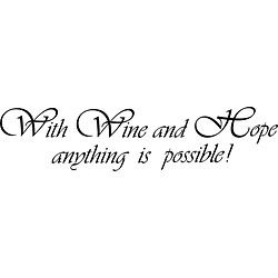 With Wine And Hope Anything Is Possible Vinyl Wall Art Quote (MediumSubject OtherMatte Black vinylImage dimensions 5.5 inches high x 24 inches wideThese beautiful vinyl letters have the look of perfectly painted words right on your wall. There isnt a b
