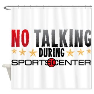  No Talking During Sports Center Shower Curtain  Use code FREECART at Checkout